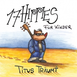 17 Hippies - 17 Hippies fur Kinder Titus traumt 